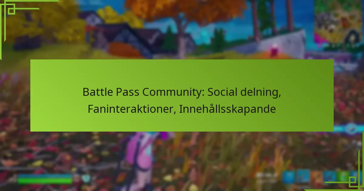 Battle Pass Community: Social delning, Faninteraktioner, Innehållsskapande