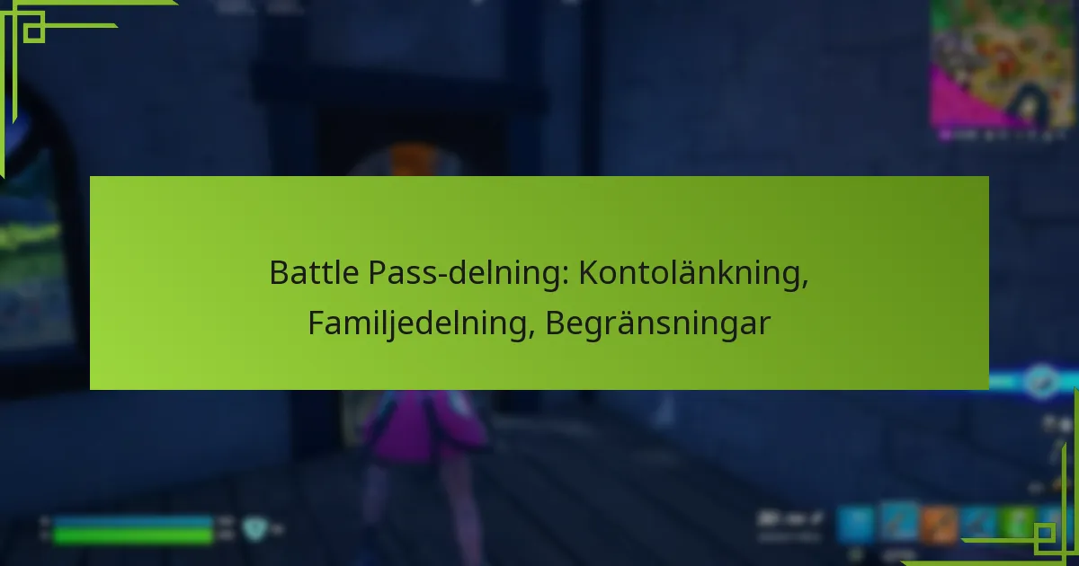 Battle Pass-delning: Kontolänkning, Familjedelning, Begränsningar
