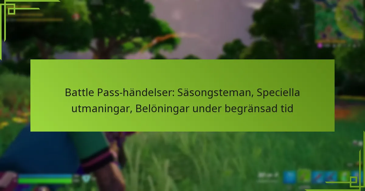 Battle Pass-händelser: Säsongsteman, Speciella utmaningar, Belöningar under begränsad tid