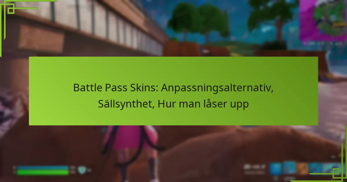 Battle Pass Skins: Anpassningsalternativ, Sällsynthet, Hur man låser upp