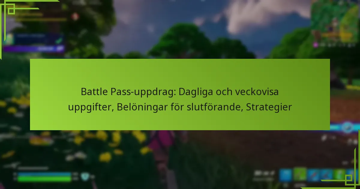 Battle Pass-uppdrag: Dagliga och veckovisa uppgifter, Belöningar för slutförande, Strategier
