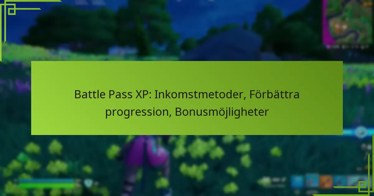 Battle Pass XP: Inkomstmetoder, Förbättra progression, Bonusmöjligheter