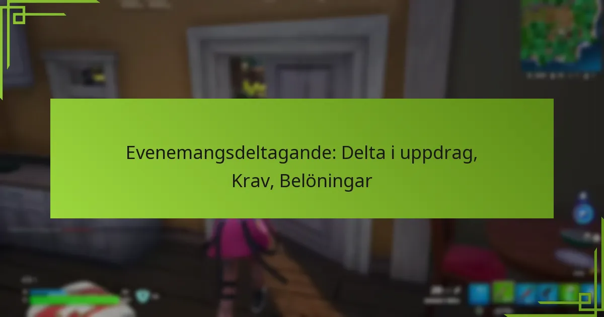 Evenemangsdeltagande: Delta i uppdrag, Krav, Belöningar