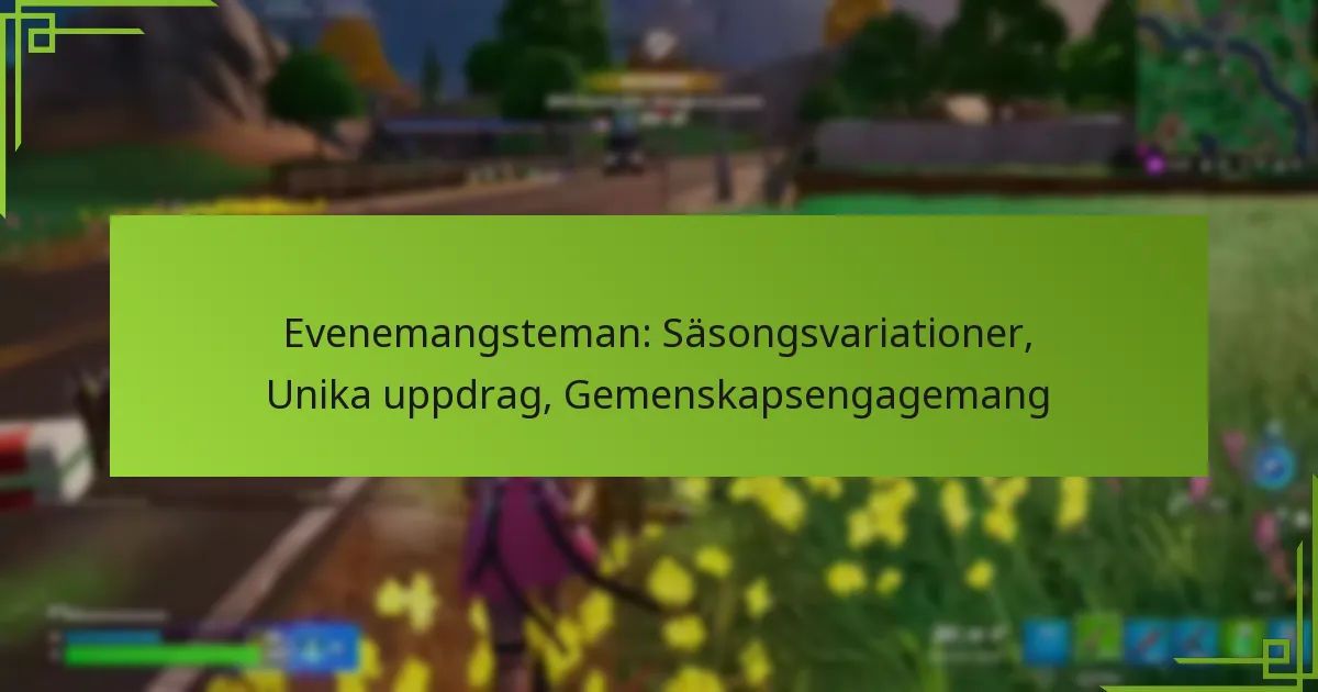 Evenemangsteman: Säsongsvariationer, Unika uppdrag, Gemenskapsengagemang