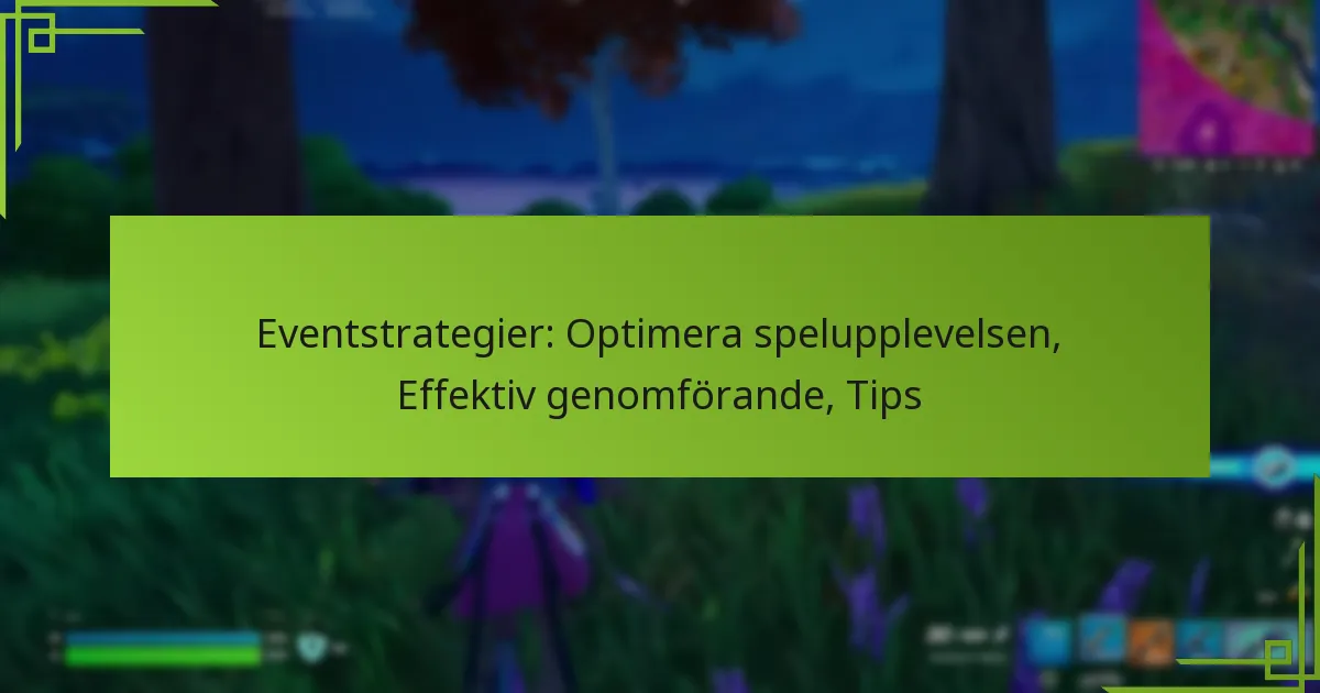 Eventstrategier: Optimera spelupplevelsen, Effektiv genomförande, Tips