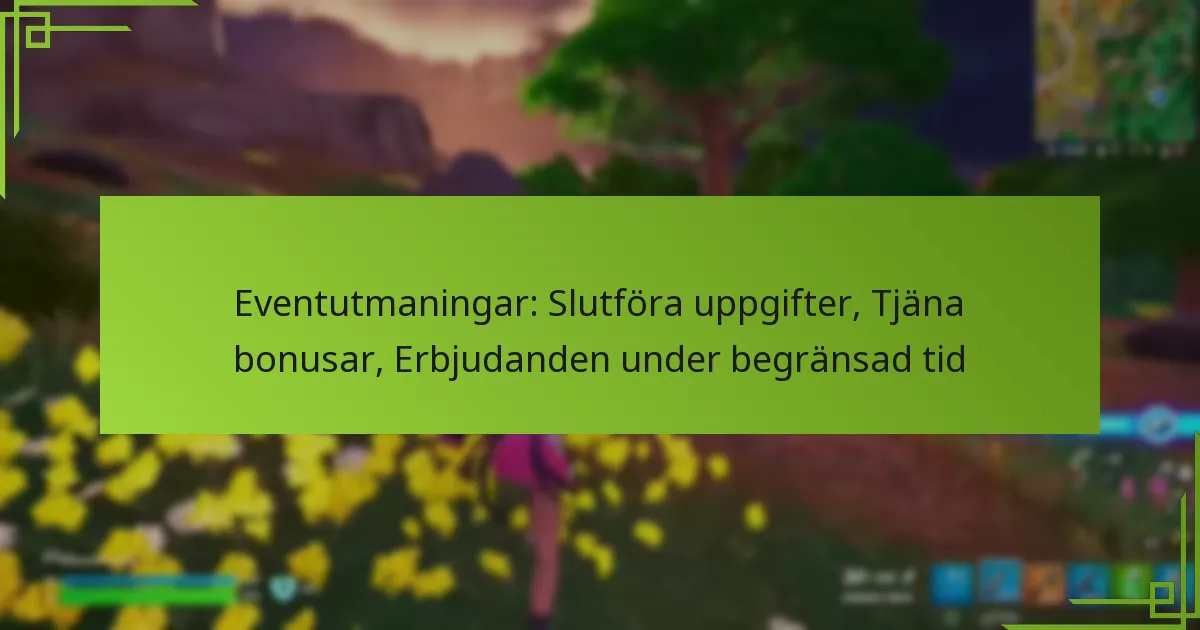 Eventutmaningar: Slutföra uppgifter, Tjäna bonusar, Erbjudanden under begränsad tid