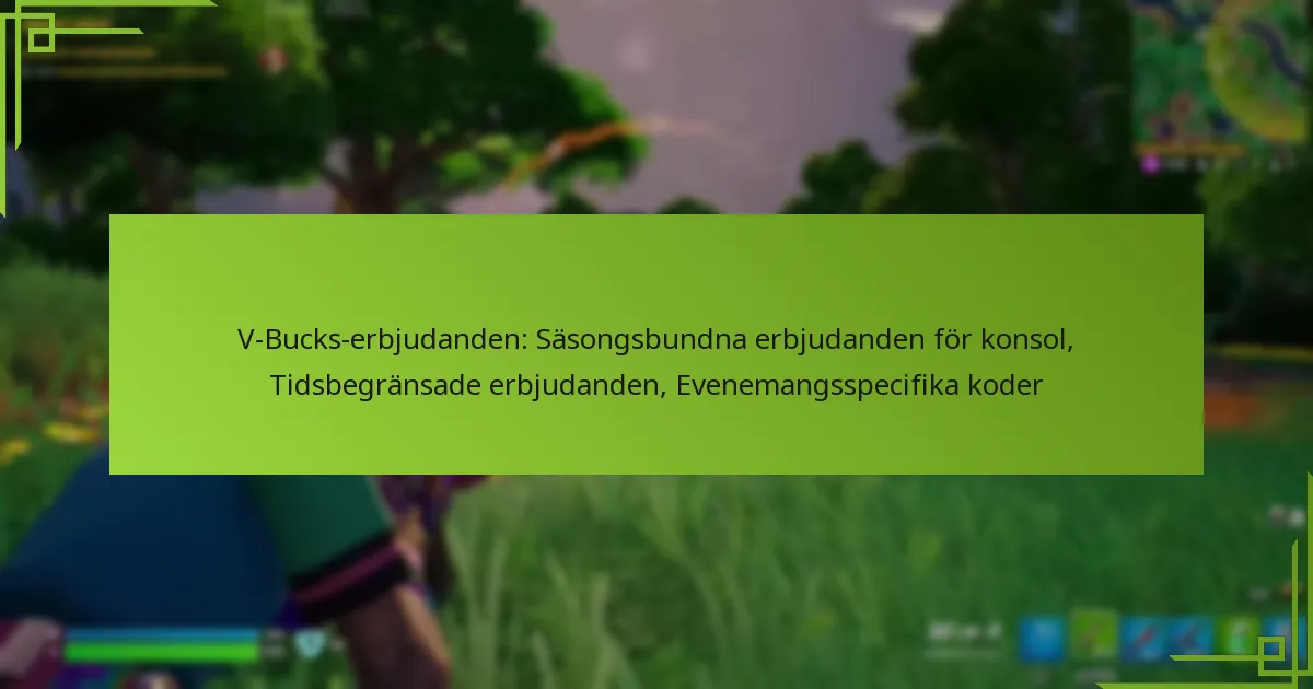 V-Bucks-erbjudanden: Säsongsbundna erbjudanden för konsol, Tidsbegränsade erbjudanden, Evenemangsspecifika koder