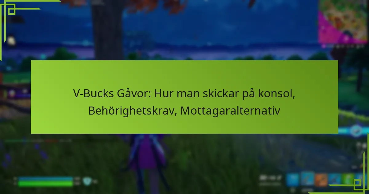 V-Bucks Gåvor: Hur man skickar på konsol, Behörighetskrav, Mottagaralternativ