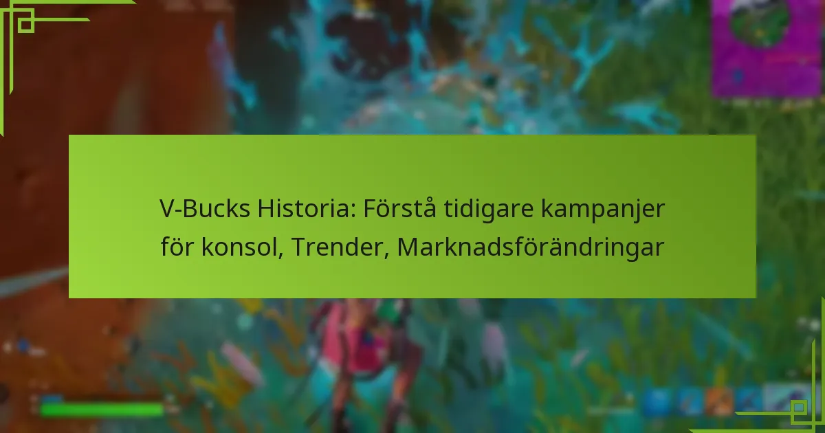 V-Bucks Historia: Förstå tidigare kampanjer för konsol, Trender, Marknadsförändringar