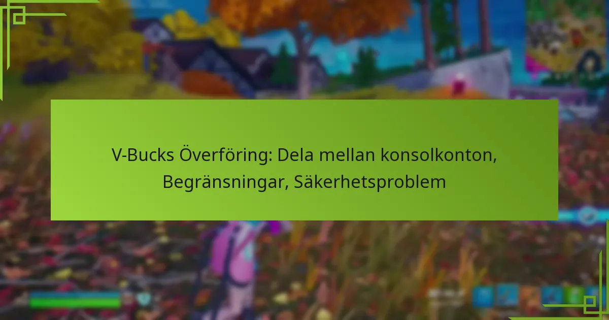V-Bucks Överföring: Dela mellan konsolkonton, Begränsningar, Säkerhetsproblem