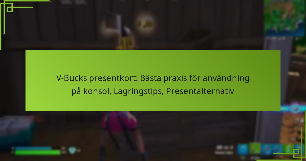 V-Bucks presentkort: Bästa praxis för användning på konsol, Lagringstips, Presentalternativ