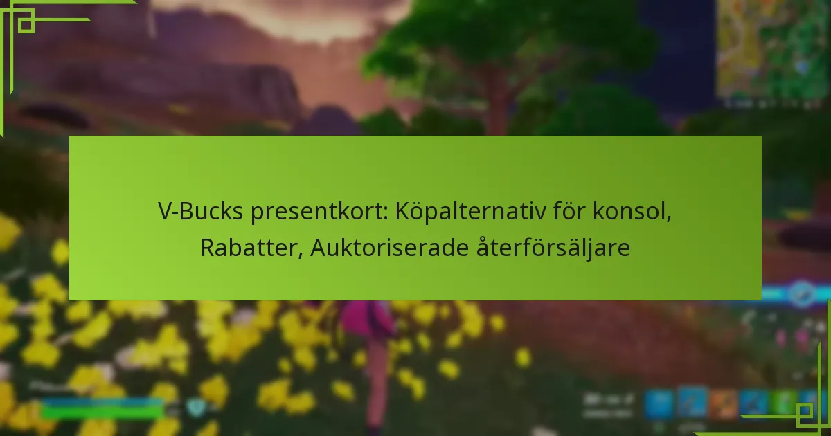V-Bucks presentkort: Köpalternativ för konsol, Rabatter, Auktoriserade återförsäljare
