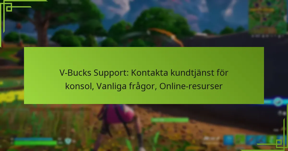 V-Bucks Support: Kontakta kundtjänst för konsol, Vanliga frågor, Online-resurser