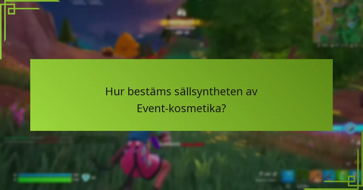 Hur bestäms sällsyntheten av Event-kosmetika?