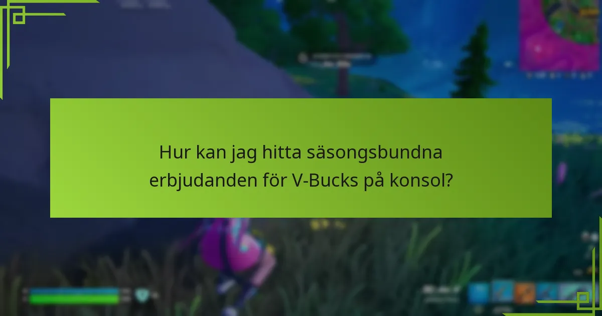 Hur kan jag hitta säsongsbundna erbjudanden för V-Bucks på konsol?