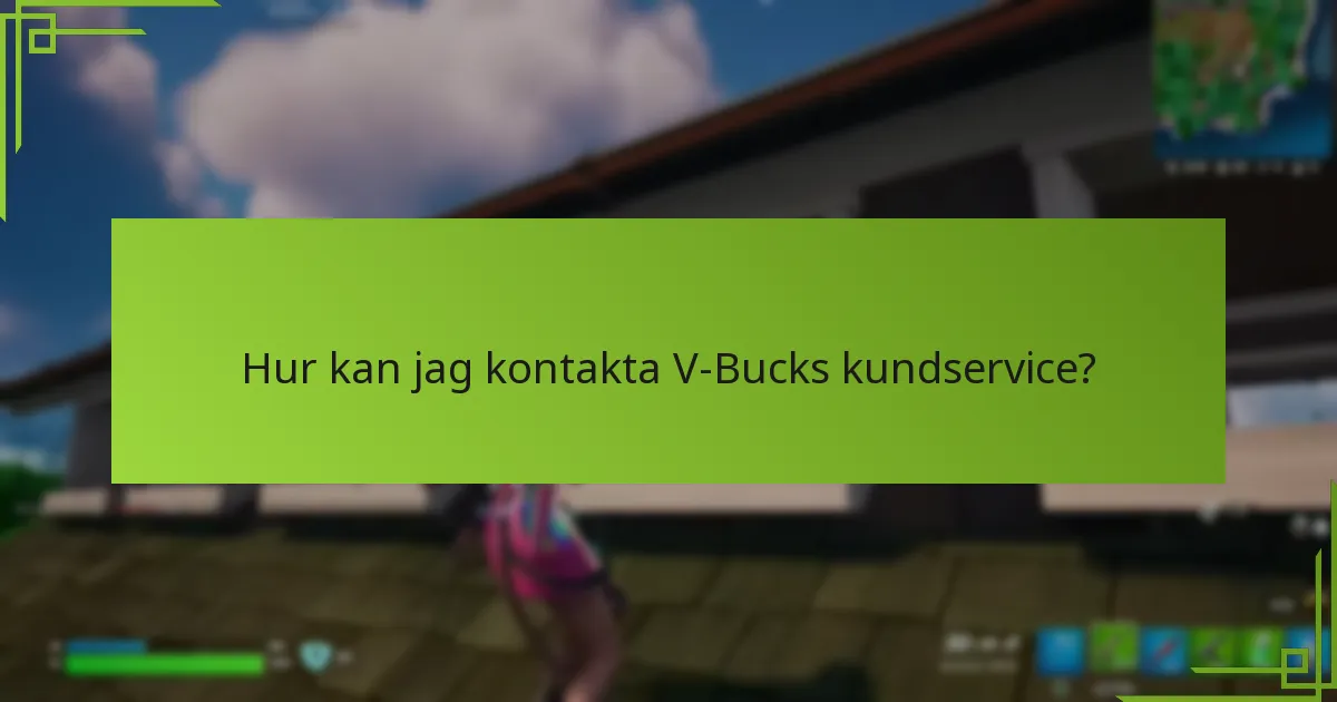 Hur kan jag kontakta V-Bucks kundservice?