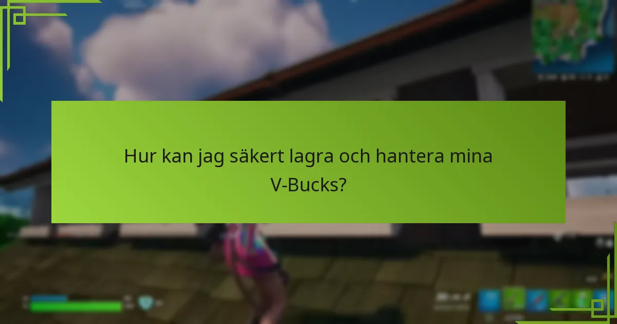 Hur kan jag säkert lagra och hantera mina V-Bucks?