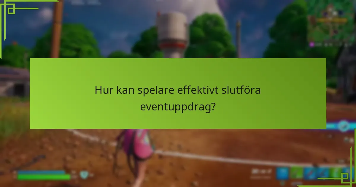Hur kan spelare effektivt slutföra eventuppdrag?
