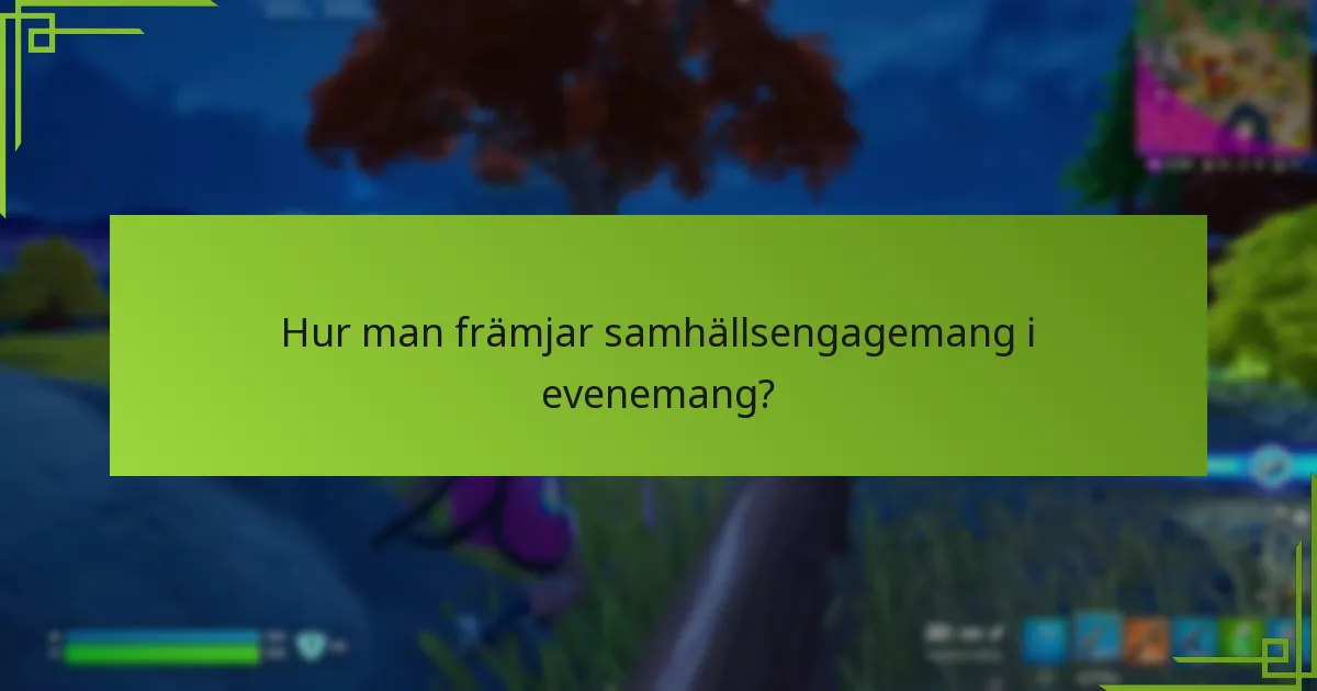 Hur man främjar samhällsengagemang i evenemang?