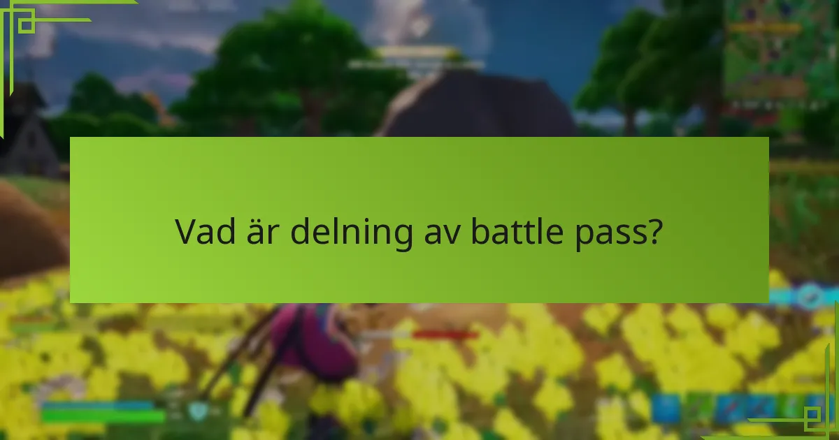 Vilka är begränsningarna för delning av Battle Pass?