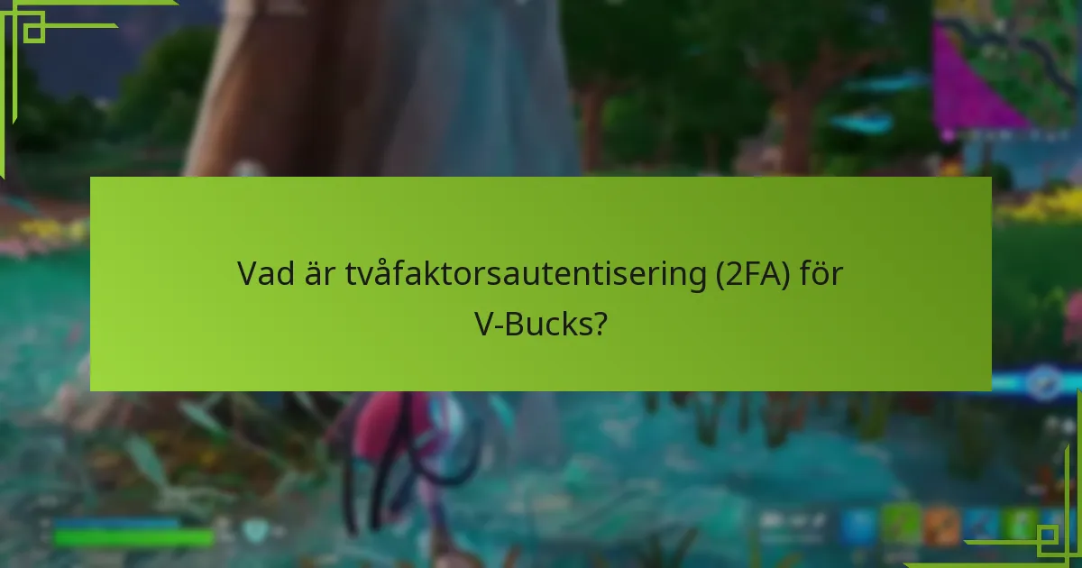 Vad är tvåfaktorsautentisering (2FA) för V-Bucks?
