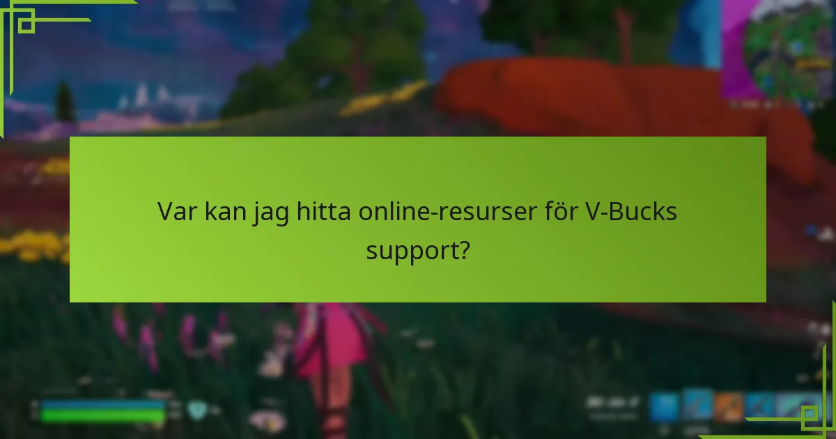 Var kan jag hitta online-resurser för V-Bucks support?