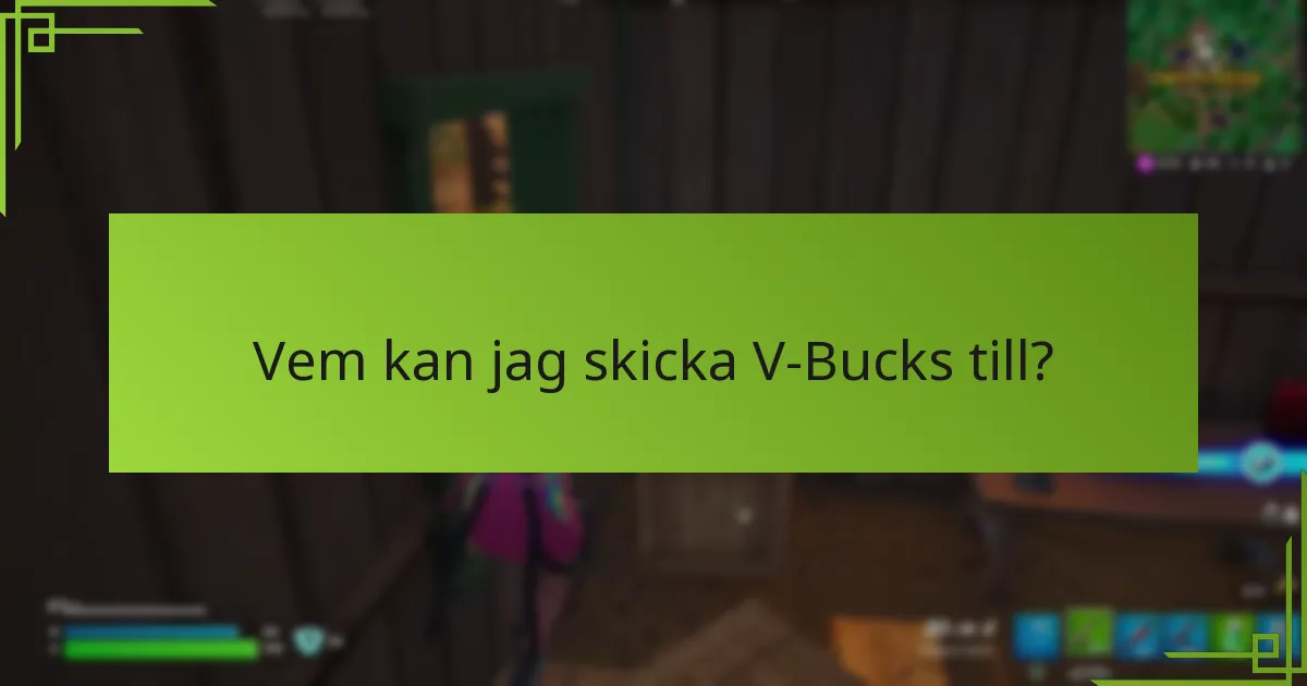 Vem kan jag skicka V-Bucks till?