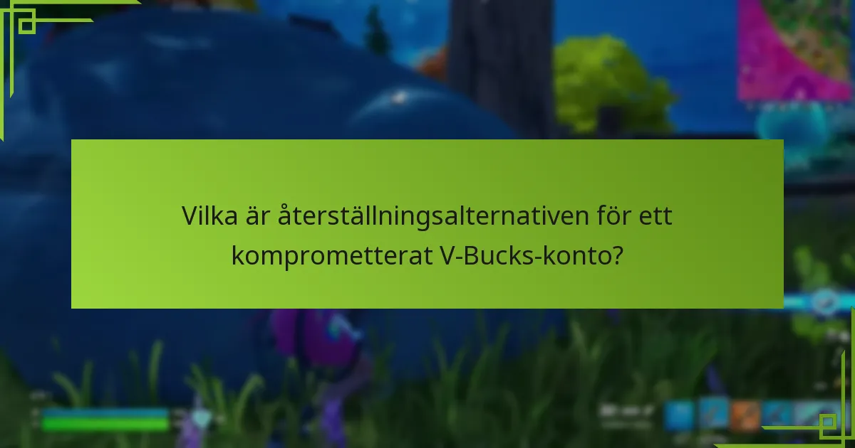 Vilka är återställningsalternativen för ett komprometterat V-Bucks-konto?