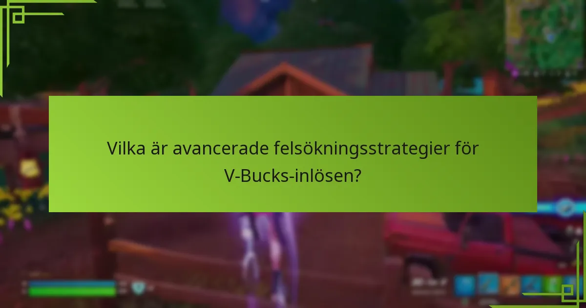 Vilka är avancerade felsökningsstrategier för V-Bucks-inlösen?